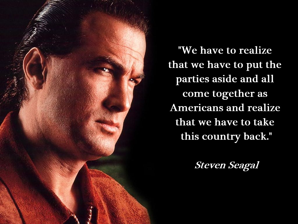 Steven Seagal serving up realness